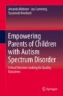 Image for Empowering parents of children with autism spectrum disorder: critical decision-making for quality outcomes