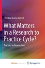 Image for What Matters in a Research to Practice Cycle? : Teachers as Researchers