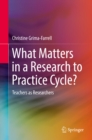 Image for What Matters in a Research to Practice Cycle?: Teachers as Researchers
