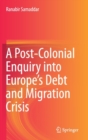 Image for A Post-Colonial Enquiry into Europe’s Debt and Migration Crisis