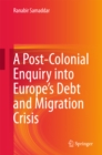 Image for A Post-Colonial Enquiry into Europe&#39;s Debt and Migration Crisis