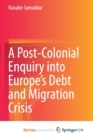 Image for A Post-Colonial Enquiry into Europe&#39;s Debt and Migration Crisis