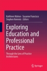Image for Exploring education and professional practice: through the lens of practice architectures