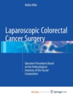 Image for Laparoscopic Colorectal Cancer Surgery : Operative Procedures Based on the Embryological Anatomy of the Fascial Composition