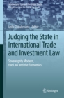 Image for Judging the State in International Trade and Investment Law: Sovereignty Modern, the Law and the Economics