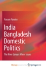 Image for India Bangladesh Domestic Politics : The River Ganges Water Issues