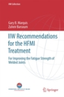 Image for IIW Recommendations for the HFMI Treatment : For Improving the Fatigue Strength of Welded Joints