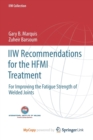 Image for IIW Recommendations for the HFMI Treatment : For Improving the Fatigue Strength of Welded Joints 