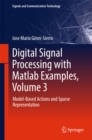 Image for Digital signal processing with Matlab examples.: (Model-based actions and sparse representation) : Volume 3,
