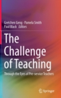 Image for The Challenge of Teaching : Through the Eyes of Pre-service Teachers
