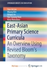 Image for East-Asian Primary Science Curricula : An Overview Using Revised Bloom&#39;s Taxonomy