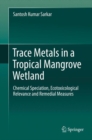 Image for Trace Metals in a Tropical Mangrove Wetland: Chemical Speciation, Ecotoxicological Relevance and Remedial Measures