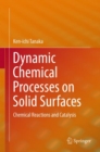 Image for Dynamic chemical processes on solid surfaces  : chemical reactions and catalysis