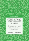 Image for Conflict and youth rights in India  : engagement and identity in the North East