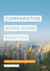 Image for Comparative Hong Kong Politics: A Guidebook for Students and Researchers