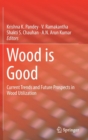 Image for Wood is good  : current trends and future prospects in wood utilization