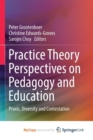 Image for Practice Theory Perspectives on Pedagogy and Education