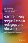 Image for Practice Theory Perspectives on Pedagogy and Education: Praxis, Diversity and Contestation