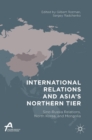 Image for International relations and Asia&#39;s northern tier  : Sino-Russia relations, North Korea, and Mongolia