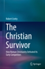 Image for Christian Survivor: How Roman Christianity Defeated Its Early Competitors