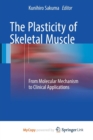 Image for The Plasticity of Skeletal Muscle : From Molecular Mechanism to Clinical Applications
