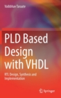 Image for PLD Based Design with VHDL : RTL Design, Synthesis and Implementation