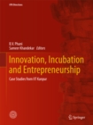 Image for Innovation, Incubation and Entrepreneurship: Case Studies from IIT Kanpur