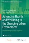 Image for Advancing Health and Wellbeing in the Changing Urban Environment : Implementing a Systems Approach 