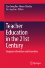 Image for Teacher Education in the 21st Century: Singapore&#39;s Evolution and Innovation