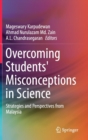 Image for Overcoming students&#39; misconceptions in science  : strategies and perspectives from Malaysia
