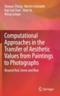 Image for Computational Approaches in the Transfer of Aesthetic Values from Paintings to Photographs : Beyond Red, Green and Blue