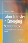 Image for Labor Transfer in Emerging Economies: A Perspective from China&#39;s Reality to Theories