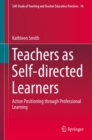 Image for Teachers as Self-directed Learners: Active Positioning through Professional Learning : 18