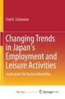 Image for Changing Trends in Japan&#39;s Employment and Leisure Activities : Implications for Tourism Marketing
