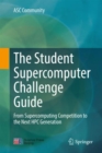 Image for The student supercomputer challenge guide: from supercomputing competition to the next HPC generation