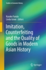 Image for Imitation, Counterfeiting and the Quality of Goods in Modern Asian History