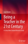 Image for Being a teacher in the 21st century  : a critical New Zealand research study