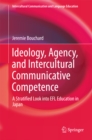 Image for Ideology, agency, and intercultural communicative competence: a stratified look into EFL education in Japan