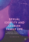 Image for Sexual Identity and Lesbian Family Life: Lesbianism, Patriarchalism and the Asian Family in Taiwan