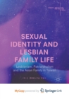 Image for Sexual Identity and Lesbian Family Life : Lesbianism, Patriarchalism and the Asian Family in Taiwan