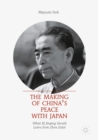 Image for Making of China&#39;s Peace with Japan: What Xi Jinping Should Learn from Zhou Enlai