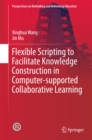 Image for Flexible scripting to facilitate knowledge construction in computer-supported collaborative learning