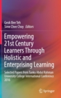 Image for Empowering 21st century learners through holistic and enterprising learning  : selected papers from Tunku Abdul Rahman University College International Conference 2016