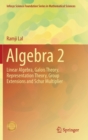 Image for Algebra 2  : linear algebra, Galois theory, representation theory, group extensions and schur multiplier