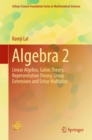 Image for Algebra 2: Linear Algebra, Galois Theory, Representation theory, Group extensions and Schur Multiplier