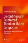 Image for Discontinuously Reinforced Titanium Matrix Composites: Microstructure Design and Property Optimization