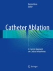 Image for Catheter Ablation : A Current Approach on Cardiac Arrhythmias