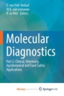 Image for Molecular Diagnostics : Part 2: Clinical, Veterinary, Agrobotanical and Food Safety Applications