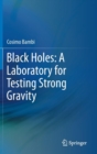 Image for Black Holes: A Laboratory for Testing Strong Gravity