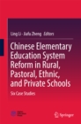 Image for Chinese Elementary Education System Reform in Rural, Pastoral, Ethnic, and Private Schools: Six Case Studies